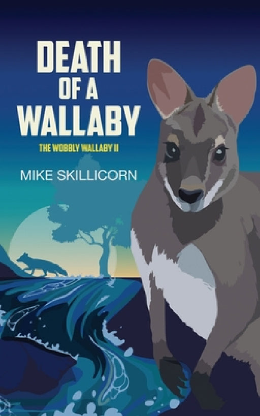 Death Of A Wallaby: The Wobbly Wallaby II by Mike Skillicorn