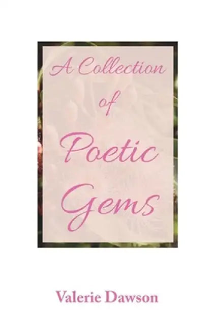 A Collection of Poetic Gems by Valerie Dawson