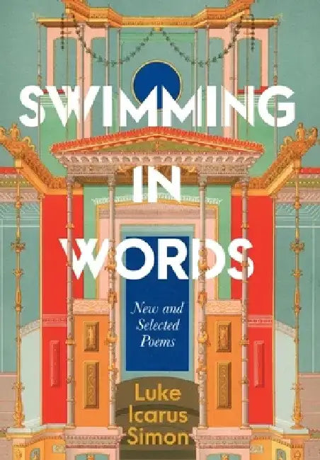 Swimming in Words: New and Selected Poems by Luke Icarus Simon