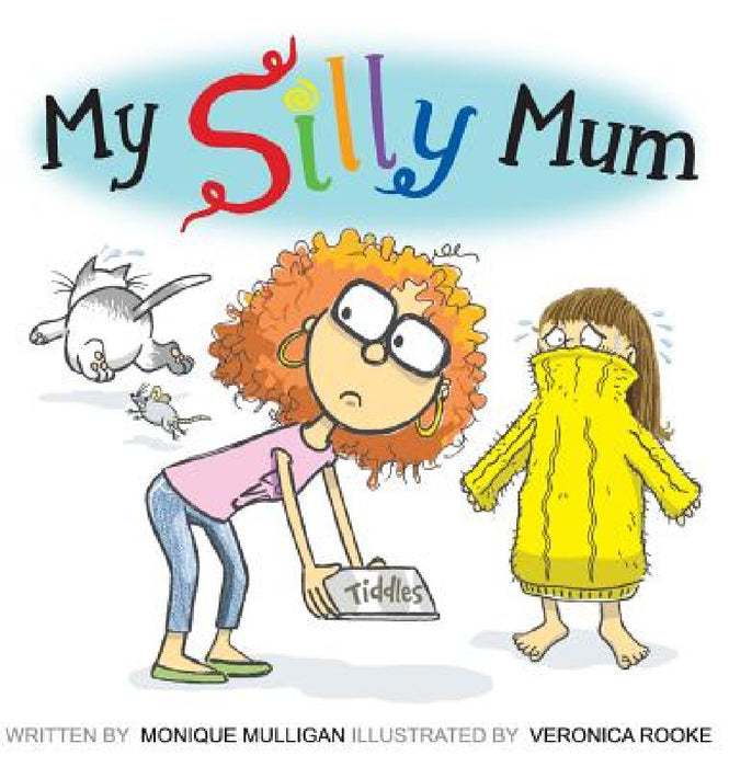 My Silly Mum by Monique Mulligan, Veronica Rooke