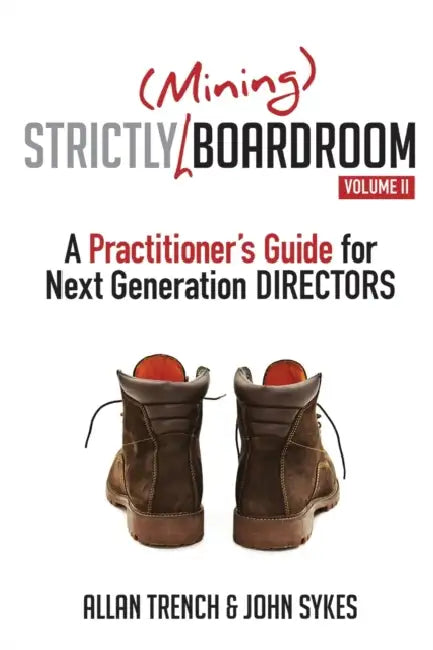 Strictly (Mining) Boardroom Volume II: A Practitioner's Guide for Next Generation Directors by Allan Trench, John Sykes