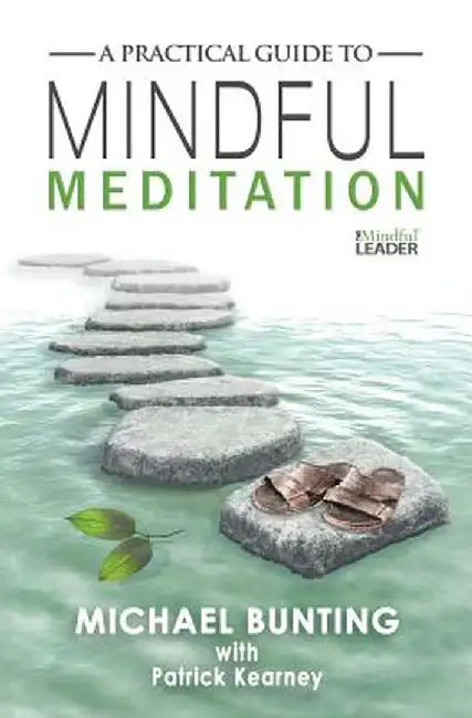 A Practical Guide to Mindful Meditation by Michael Bunting