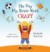 The Day My Brain Went Crazy: A Children's Book About Managing Emotions by Michelle Karavas, Angela Gottardo