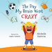 The Day My Brain Went Crazy: A Children's Book About Managing Emotions by Michelle Karavas