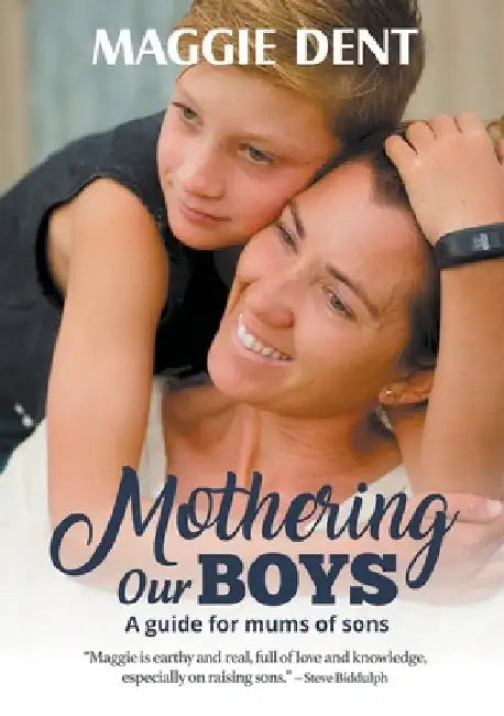 Mothering Our Boys: A guide for mums of sons by Dent, Maggie