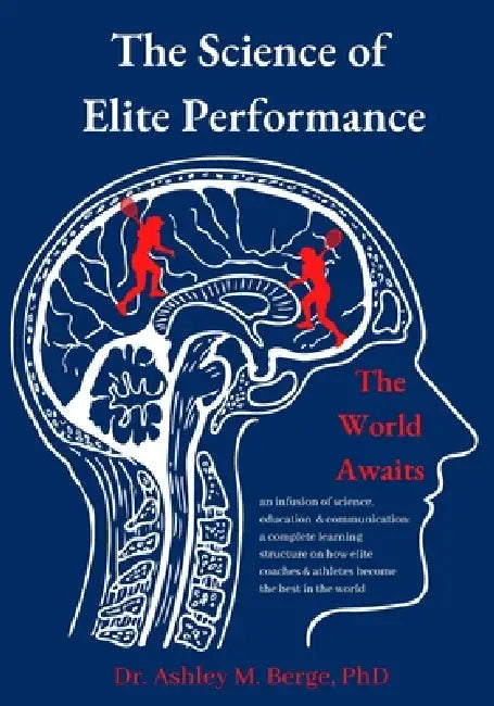 The Science of Elite Performance: The World Awaits by Ashley M. Berge
