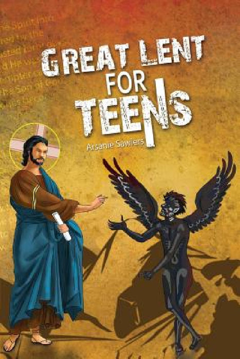 Great Lent for Teens by Arsanie Sawiers