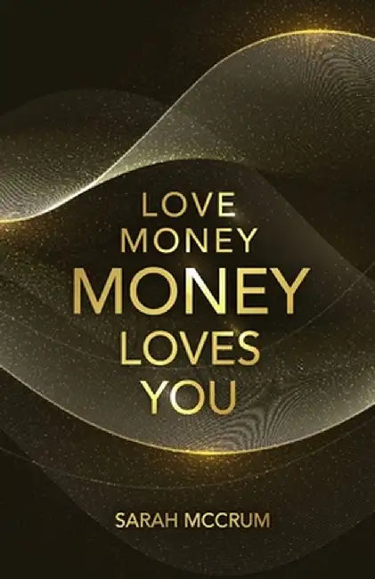 Love Money Money Loves You: A Conversation With The Energy Of Money by McCrum, Sarah