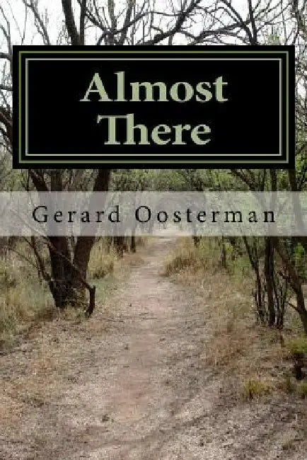 Almost There: Fragments Of A Restless Life by Gerard Oosterman