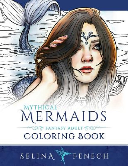 Mythical Mermaids - Fantasy Adult Coloring Book by Selina Fenech