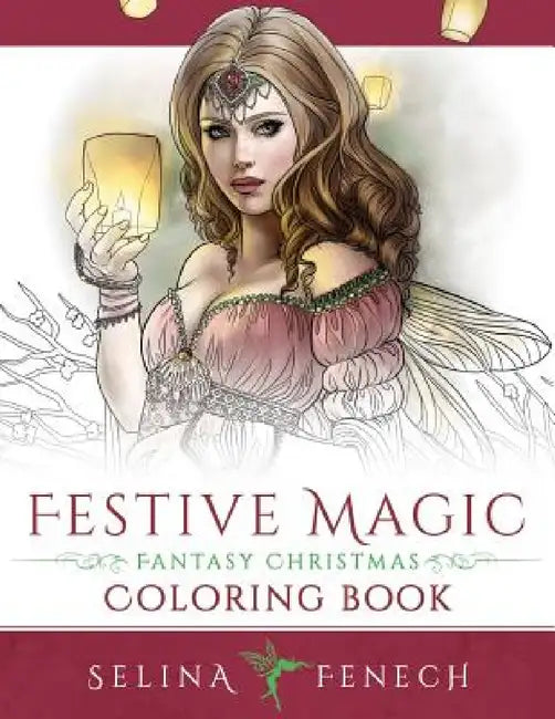 Festive Magic - Fantasy Christmas Coloring Book by Selina Fenech