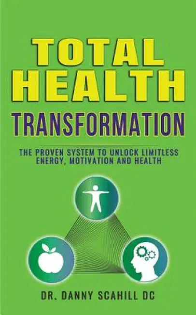 Total Health Transformation: The Proven System to Unlock Limitless Energy, Motivation and Health by Danny Scahill