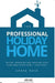 The Professional Holiday Home: Buying, Managing and Enjoying Your Home Away from Home - Profitably by Craig W Reid