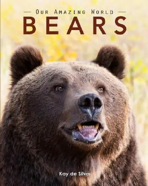 Bears: Amazing Pictures & Fun Facts on Animals in Nature by Kay De Silva