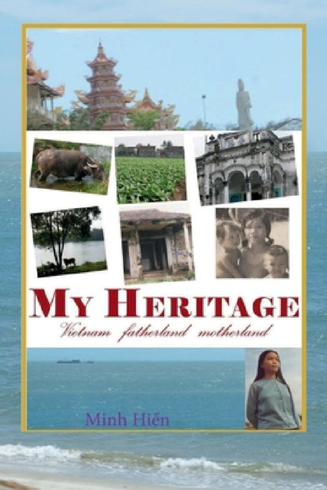 My Heritage: Vietnam fatherland motherland by Hien Minh Thi Tran