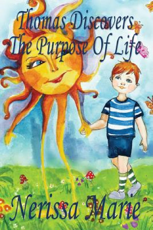 Thomas Discovers The Purpose Of Life (Kids book about Self-Esteem for Kids, Picture Book, Kids Books, Bedtime Stories for Kids, Picture Books, Baby Bo by Nerissa Marie