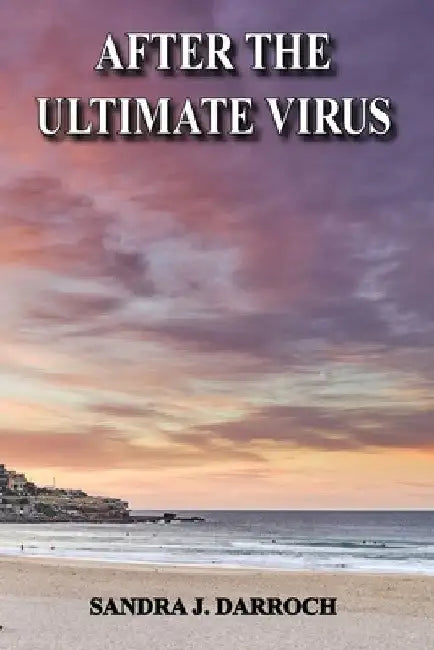 After the Ultimate Virus by Sandra J. Darroch