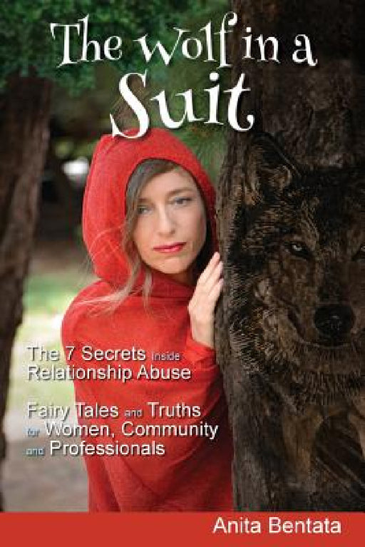 The Wolf in a Suit: The 7 Secrets Inside Relationship Abuse Fairy Tales and Truths for Women, Community and Professionals by Anita Bentata