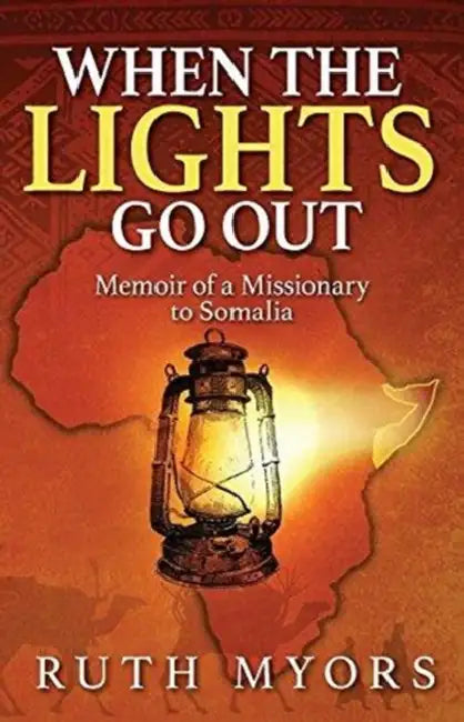 When the Lights Go Out: Memoir of a Missionary to Somalia by Ruth Myors