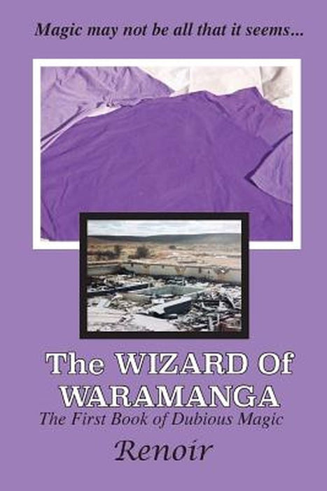 The Wizard of Waramanga: The First Book of Dubious Magic by Renoir