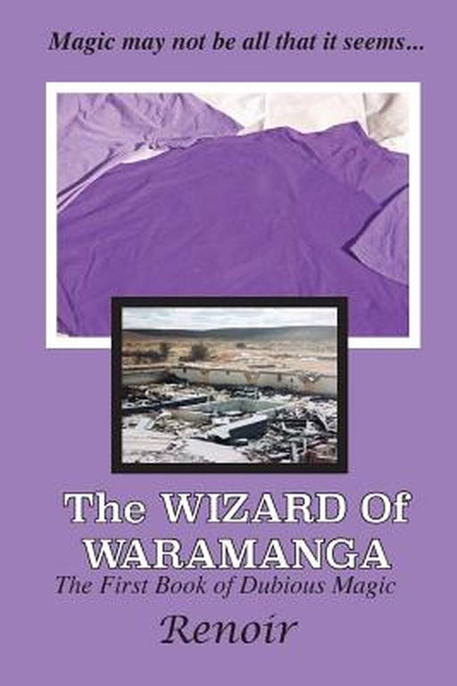 The Wizard of Waramanga: The First Book of Dubious Magic by Renoir