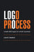 LOGO Process: Create Big Logos for Small Business by Luke B. Sleaford