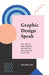 Graphic Design Speak: Tips, Advice and Jargon Defined for Non-Graphic Designers by Tess McCabe