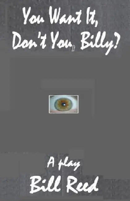 You Want It, Don't You, Billy? by Bill Reed