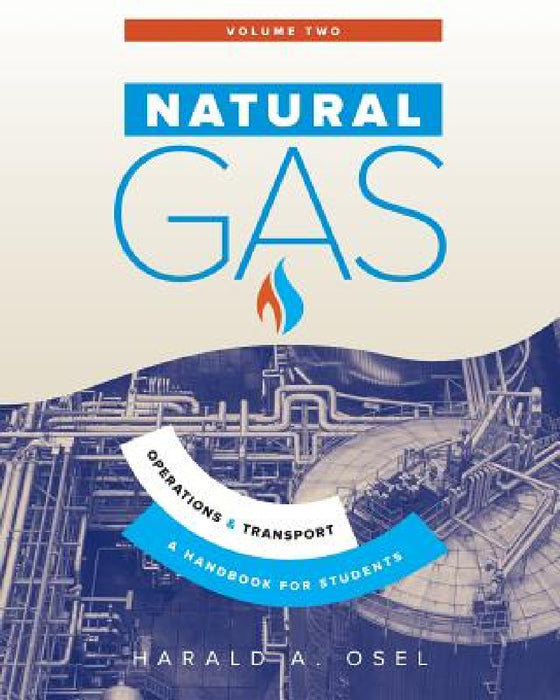 Natural Gas: Operations and Transport: A Handbook for Students of the Natural Gas Industry by Harald Osel