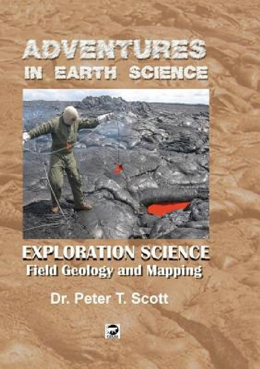 Exploration Science: Field Geology and Mapping by Peter T. Scott, Peter T. Scott, Peter T. Scott