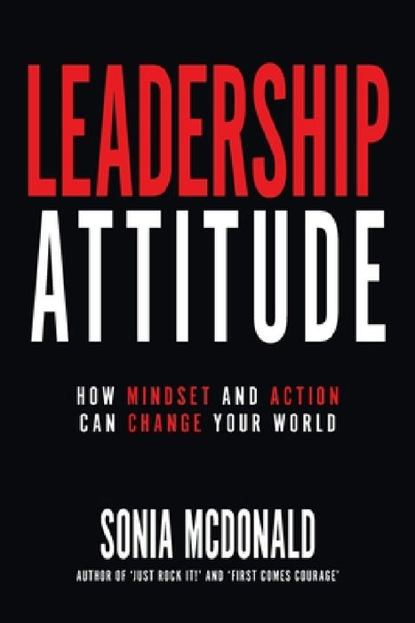 Leadership Attitude: How Mindset and Action can Change Your World by Sonia M. McDonald