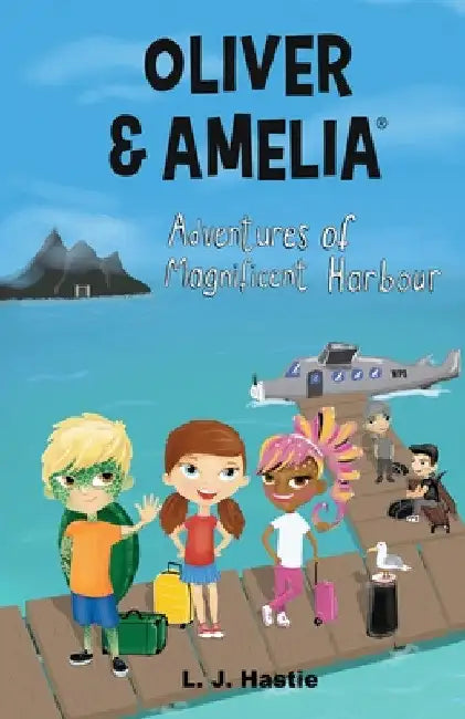 Oliver & Amelia, Adventures of Magnificent Harbour by Lj Hastie