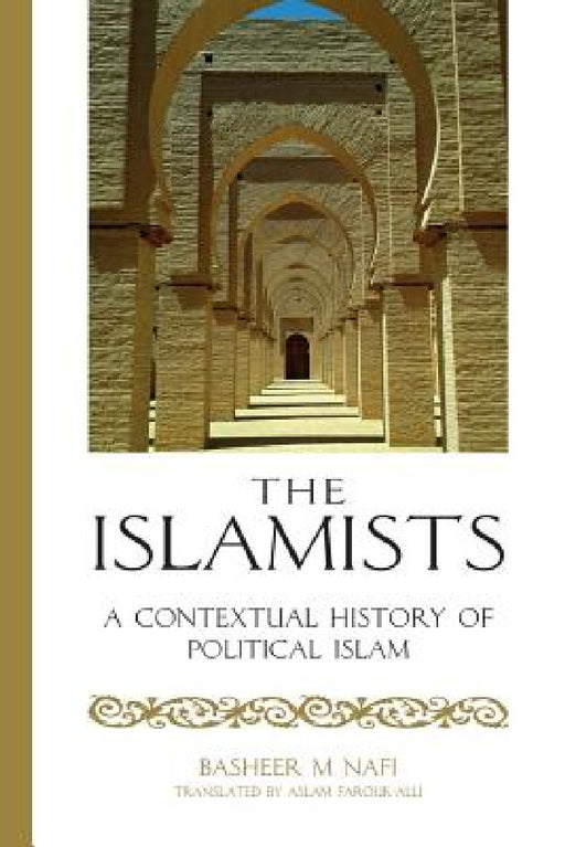 The Islamists: A Contextual History of Political Islam by Basheer Nafi, Aslam Farouk-Alli