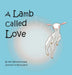 A Lamb called Love by Milly Bennitt-Young, Bishoy Gendi, Feline Graphics