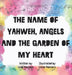 The name of Yahweh, Angels and the garden of my Heart by Lindi Masters, Lizzie Masters, Feline Graphics