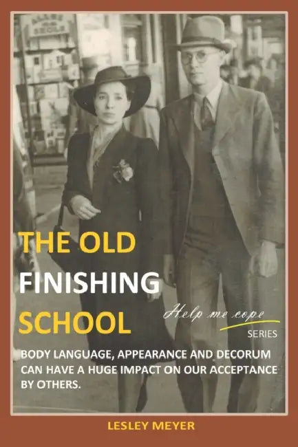 The old "Finishing School": Body language, appearance and decorum can have a huge impact on our acceptance by others by Lesley Meyer Bphyst