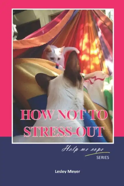 How not to Stress-Out by Lesley Meyer Bphyst