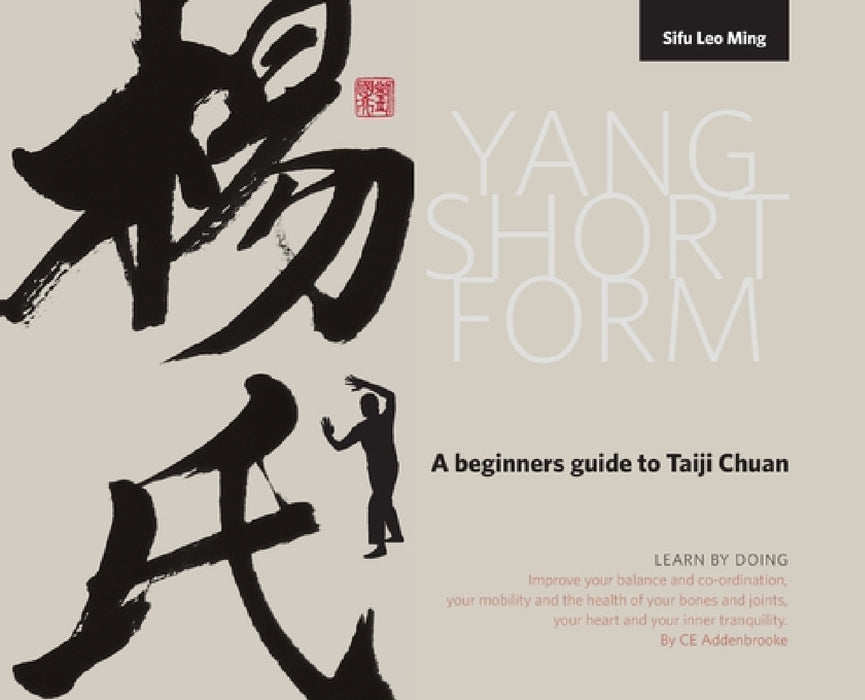 Yang Short Form: A beginners guide to Taiji Chuan by Caroline Elizabeth Addenbrooke, Leo Low Ming