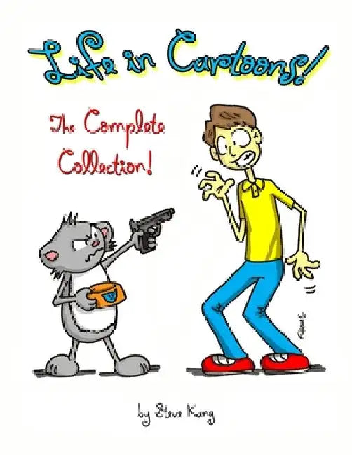 Life in Cartoons! The Complete Collection by Steve Kang