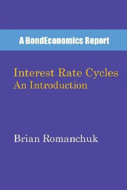 Interest Rate Cycles: An Introduction by Brian Romanchuk