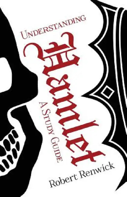 Understanding Hamlet: A Study Guide by Robert James Renwick