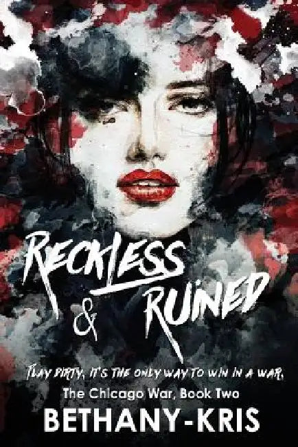 Reckless & Ruined by Bethany-Kris