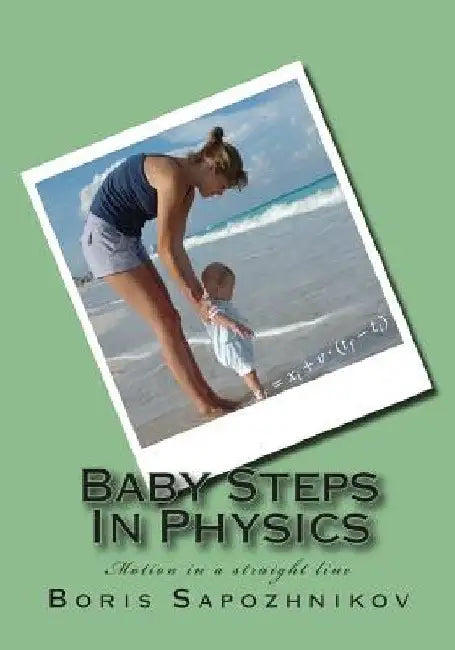 Baby Steps in Physics: Motion in a Straight Line by Boris Sapozhnikov