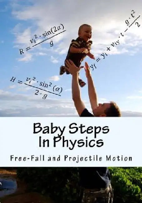 Baby Steps in Physics: Free-Fall and Projectile Motion by Boris Sapozhnikov