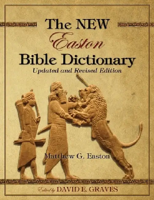 The NEW Easton Bible Dictionary: Updated and Revised Edition by David Elton Graves
