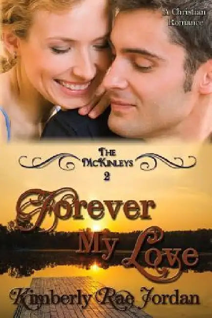 Forever My Love: A Christian Romance by Kimberly Rae Jordan