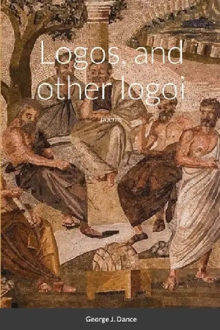 Logos and other logoi: poems by George Dance