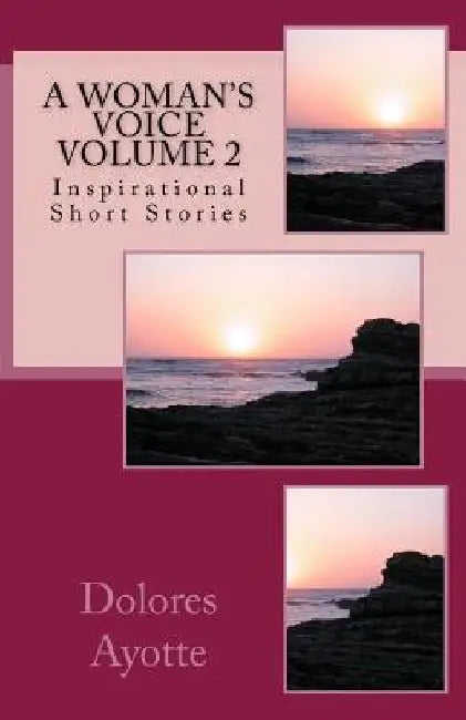 A Woman's Voice Inspirational Short Stories Volume 2 by Dolores Ayotte