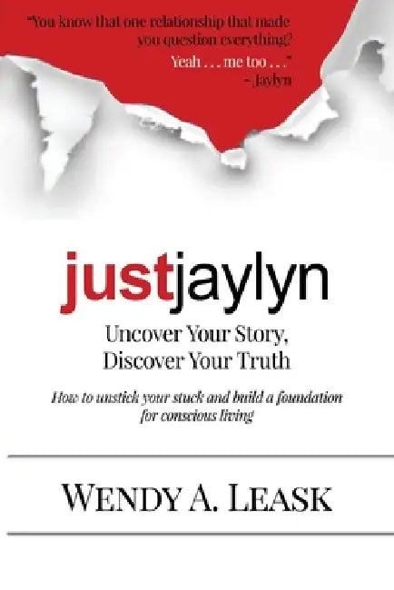 Just Jaylyn: Uncover Your Story, Discover Your Truth by Wendy A. Leask