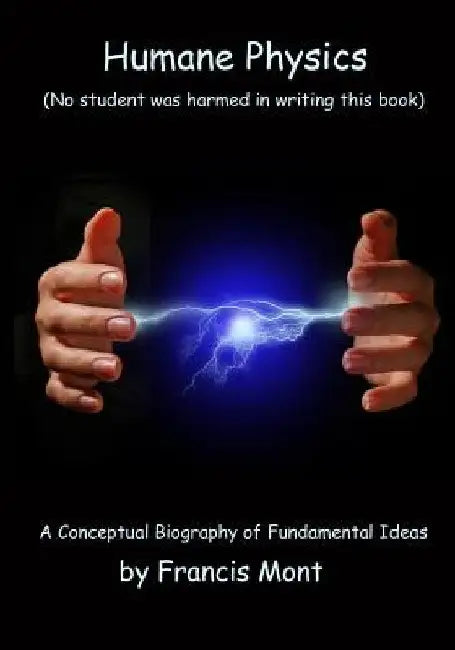 Humane Physics: Book I - Classical Physics - Second Edition by Francis Mont